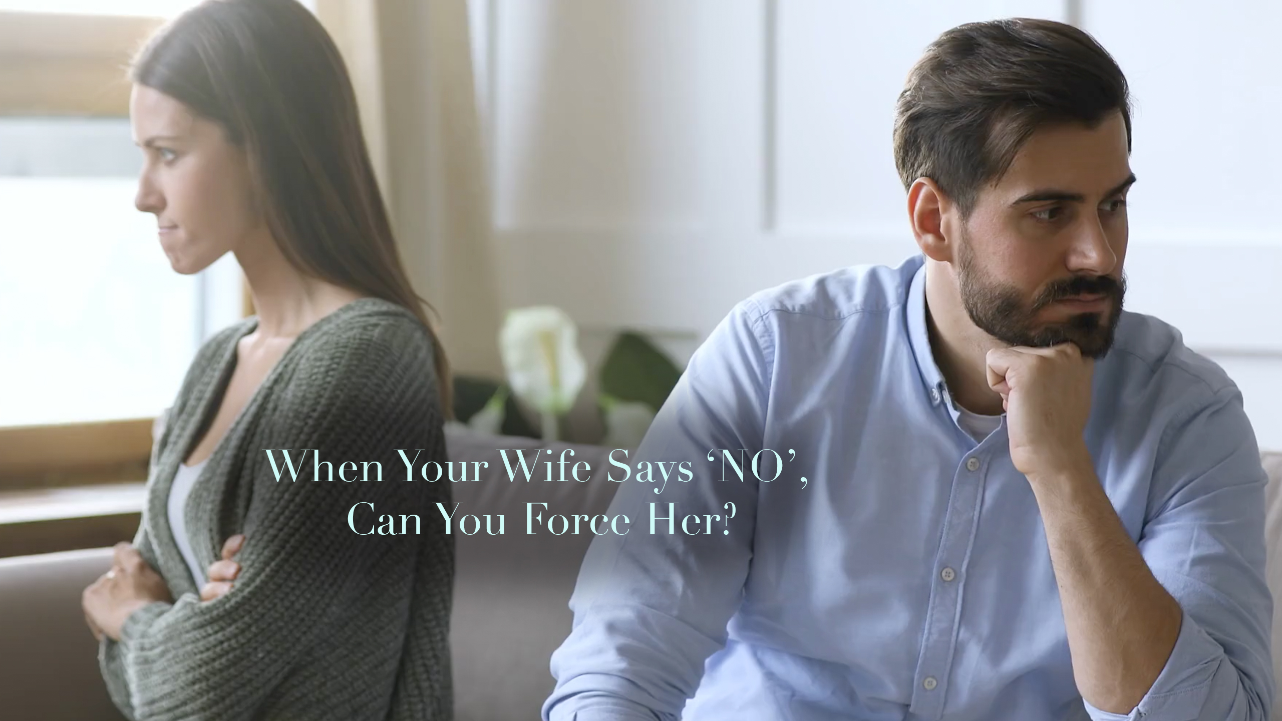 When Your Wife Says No Can You Force Her A Christian View Of 
